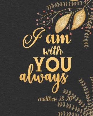 Matthew 28: 20 I am with you always: Floral Cover Prayer Journal, A Creative Christian Prayer Journal for girls and ladies, 8 x 10 inches 134 pages