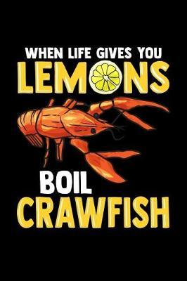 When Life Gives You Lemons Boil Crawfish: College Ruled Lined Paper, 120 pages, 6 x 9
