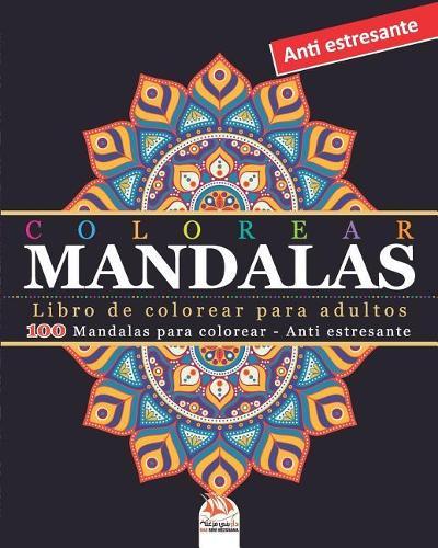 Colorear Mandalas: Libro de Colorear para Adultos - 100 Mandalas para colorear - Anti estresante