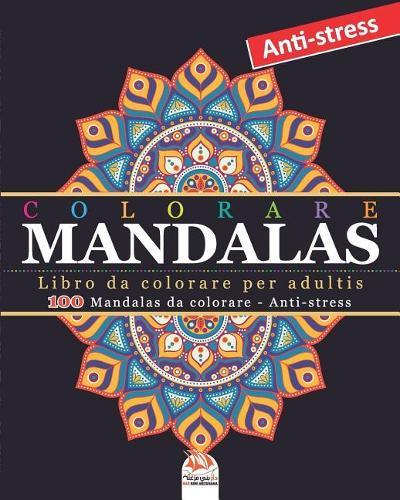 Colorare Mandalas: Libro da Colorare per Adultis - 100 Mandalas da colorare - Anti-stress