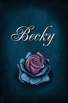 Becky: Personalized Name Journal, Lined Notebook with Beautiful Rose Illustration on Blue Cover