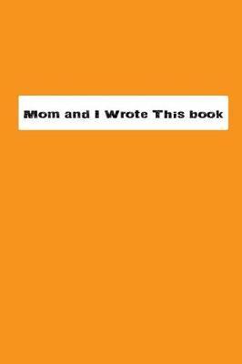 Mom And I Wrote This Book
