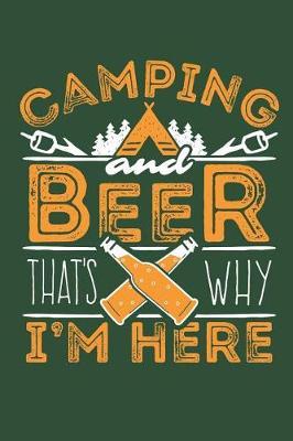 Camping And Beer That's Why I'm Here: Camping Journal and Log Book, Blank Paperback Notebook to Write In, 150 lined pages