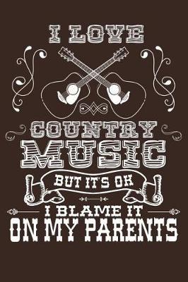 I Love Country Music But It's Ok I Blame It On My Parents: Nashville Country Music & Road Trips Lined Journal