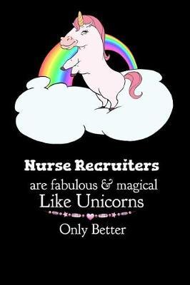 Nurse Recruiters Are Fabulous & Magical Like Unicorns Only Better: Cute Fat Unicorn Journal for Nurses - 100 Blank College Ruled Pages 6 x 9 inches Log Book