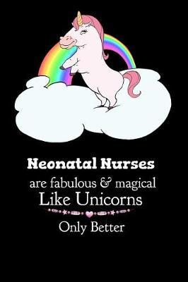 Neonatal Nurses Are Fabulous & Magical Like Unicorns Only Better: Cute Fat Unicorn Journal for Nurses - 100 Blank College Ruled Pages 6 x 9 inches Log Book