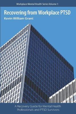 Recovering from Workplace PTSD: A Recovery Guide for Mental Health Professionals and PTSD Survivors
