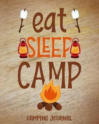 Eat Sleep Camp Camping Journal: Camping Planner & RV Travel Logbook, Caravan Travel Journal, and Glamping Diary