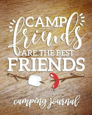 Camp Friends are the Best Friends Camping Journal: Camping Planner & RV Travel Logbook, Caravan Travel Journal, and Glamping Diary