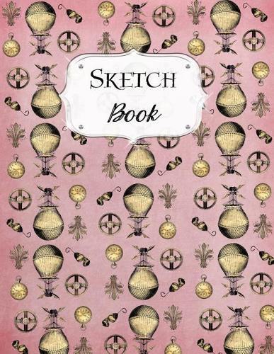 Sketch Book: Steampunk Sketchbook Scetchpad for Drawing or Doodling Notebook Pad for Creative Artists Pink Hot Air Balloon Pattern