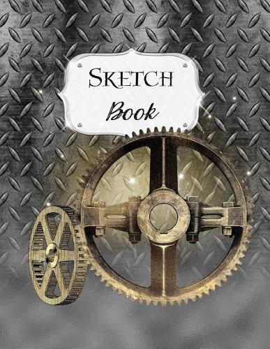 Sketch Book: Steampunk Sketchbook Scetchpad for Drawing or Doodling Notebook Pad for Creative Artists Metal Gears