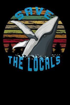 Save The Locals: funny Lined Notebook / Diary / Journal To Write In 6x9 humpback whale