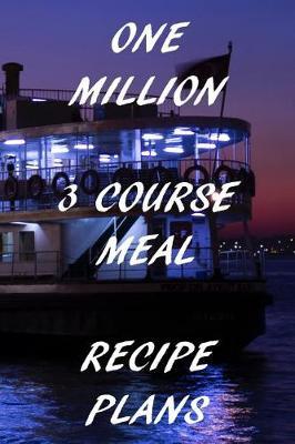 One Million 3 Course Meal Recipe Plans: Cable Ferry Recipe Planner: Bullet Style Dot Grid Journal, Diary, Planner & Notebook. 6*9 inch, 270 pages