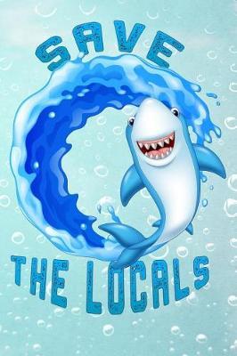 Save The Locals: funny Lined Notebook / Diary / Journal To Write In 6x9 Shark summer time beach for kids