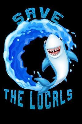 Save The Locals: funny Lined Notebook / Diary / Journal To Write In 6 x9  Shark summer time beach