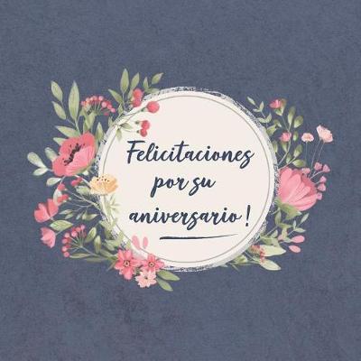 Felicitaciones por su aniversario!: Libro de visitas para el aniversario El libro de firmas evento Libro De Visitas para Fiesta y libro de felicitación - Idea de regalo individual para el jubileo Familia y amigos