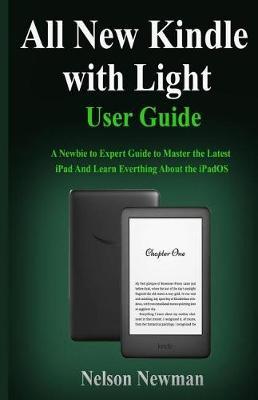 All New Kindle with Light User Guide: Master the Complete All New Kindle 2019 Instruction Book In 2 Hours!