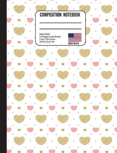 Composition Notebook Wide Ruled: Trendy Gold & Pink Hearts Back to School Composition Book for Teachers, Students, Kids and Teens