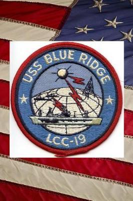 U S Navy Amphibious Command Ship USS Blue Ridge (LCC 19) Crest Badge Patch Journal: Take Notes, Write Down Memories in this 150 Page Lined Journal