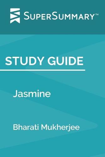 Study Guide: Jasmine by Bharati Mukherjee (SuperSummary)