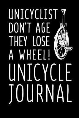 Unicyclist Don't Age They Lose A Wheel Unicycle Journal