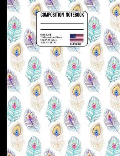 Composition Notebook Wide Ruled: Trendy Colorful Peacock Feather Back to School Composition Book for Teachers, Students, Kids and Teens