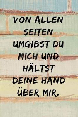 Von allen Seiten umgibst du mich und haltst deine Hand uber mir.: Psalm 139, 5 Christliches Notizbuch 110 Seiten liniert zum Gebet Predigt Andacht