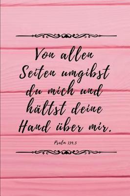 Von allen Seiten umgibst du mich und haltst deine Hand uber mir. Psalm 139, 5: Psalm 139, 5 Christliches Notizbuch 110 Seiten liniert zum Gebet Predigt Andacht
