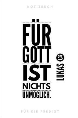 Fur Gott ist nichts unmoeglich Lukas 1,37 Notizbuch fur die Predigt: liniert I Mit schoen gestalteter Vorlage fur Thema, Sprecher, Bibelverse... I weiss schwarz