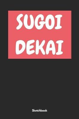 Sugoi Dekai Sketchbook: A5 Sketchbook Sketchbook Notebook Memory Book Drawing Book Scrapbook Gift for Students, Cartoonists, Manga Artists, Architects, Artists, Men, Women and Children.