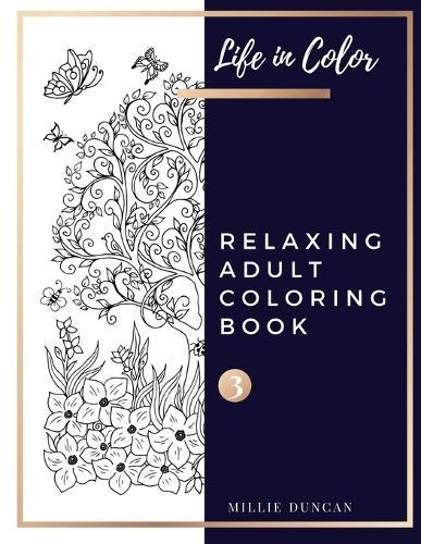 RELAXING ADULT COLORING BOOK (Book 3): Color and Chill Relaxing Coloring Book for Adults - 40+ Premium Coloring Patterns (Life in Color Series)