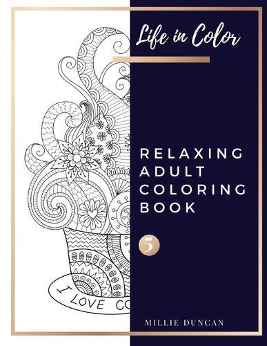 RELAXING ADULT COLORING BOOK (Book 5): Coloring for Relaxation Relaxing Coloring Book for Adults - 40+ Premium Coloring Patterns (Life in Color Series)