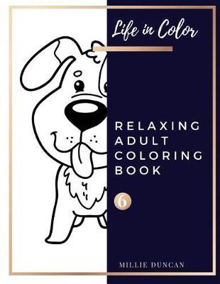 RELAXING ADULT COLORING BOOK (Book 6): Dogs and Puppies, Leaves and Plants Relaxing Coloring Book for Adults - 40+ Premium Coloring Patterns (Life in Color Series)