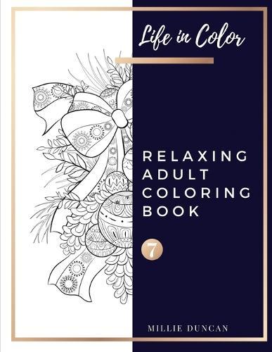RELAXING ADULT COLORING BOOK (Book 7): Christmas and Advanced Relaxing Coloring Book for Adults - 40+ Premium Coloring Patterns (Life in Color Series)