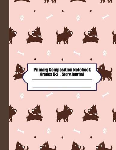 Primary Composition Notebook: Primary Composition Notebook Story Paper - 8.5x11 - Grades K-2: Little dogs School Specialty Handwriting Paper Dotted Middle Line (Kindergarten Composition Notebooks)