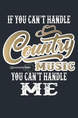 If You Cant Handle Country Music You Cant Handle Me: Blank Sheet Music Notebook Country Music Songwriting