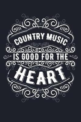 Country Music Is Good For The Heart: Blank Sheet Music Notebook Country Music Songwriting