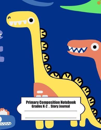Primary Composition Notebook: Primary Composition Notebook Story Paper - 8.5x11 - Grades K-2: T Rex Dino School Specialty Handwriting Paper Dotted Middle Line (Kindergarten Composition Notebooks)