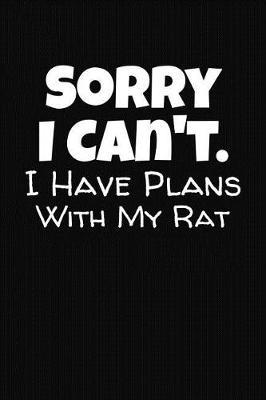 Sorry I Can't I Have Plans With My Rat: Pet Health Journal