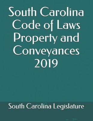 South Carolina Code of Laws Property and Conveyances 2019