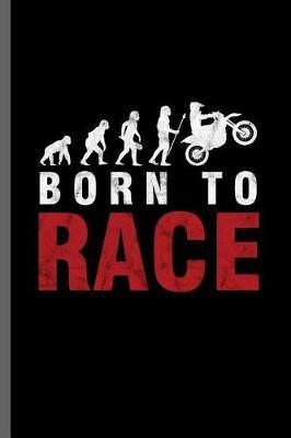 Born to Race: Motorcycles Dirt Bike Bikers Riders Racers Motocross Racing Extreme Sports Gift (6x9) Dot Grid notebook Journal to write in