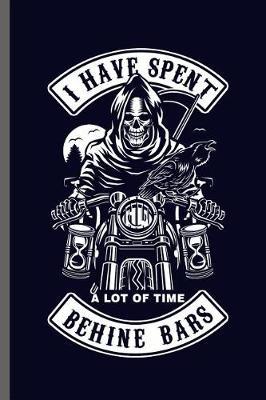 I have spent a lot of time Behine Bars: Motorcycles Dirt Bike Bikers Riders Racers Motocross Racing Extreme Sports Gift (6x9) Dot Grid notebook Journal to write in