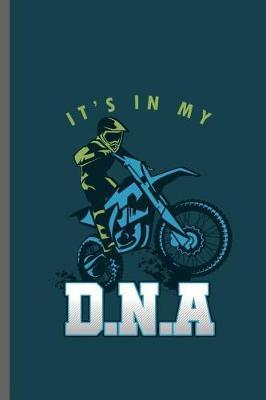 It's in my D.N.A.: Motorcycles Dirt Bike Bikers Riders Racers Motocross Racing Extreme Sports Gift (6x9) Dot Grid notebook Journal to write in
