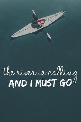 The River Is Calling And I Must Go: Meet Me at the Lake A Kayak Addict Logbook