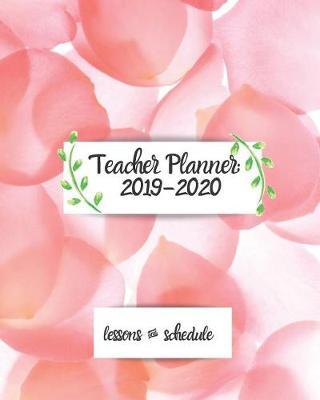 Teacher Planner: 2019-2020 Lessons & Schedule: Pretty Floral with Monthly and Weekly spreads, inspirational Teaching Quotes & Daily Lesson Planner: