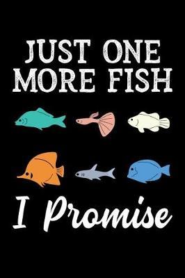 Just One More Fish I Promise: Fishkeeping Journal, Aquarium Fish Keeper Notebook, Gift for Fishkeeper, Fish Hobby Lovers, Fish Tank Lover, Aquarist Ichthyology Birthday Present