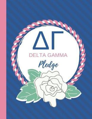 Delta Gamma Pledge: Delta Gamma Notebook Journal 100 lined wide ruled pages