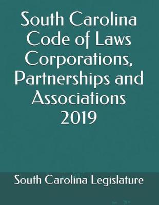 South Carolina Code of Laws Corporations, Partnerships and Associations 2019