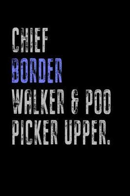 Chief Border Walker & Poo Picker Upper: Funny Dog Owner Gift Notebook Poop Scoop 120 Pages Blank Lined Note Paper