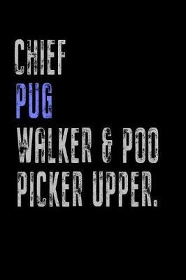 Chief Pug Walker & Poo Picker Upper: Funny Dog Owner Gift Notebook Poop Scoop 120 Pages Blank Lined Note Paper